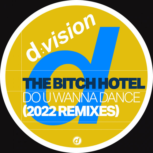 The Bitch Hotel - Do You Wanna Dance (2022 Remixes) [BLV11238260]